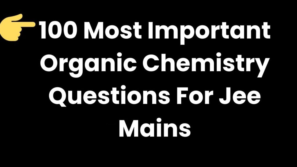 100 Most Important Organic Chemistry Questions For Jee Mains