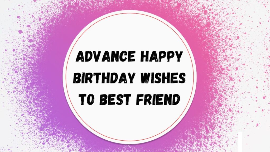 Advance Happy Birthday Wishes to Best Friend