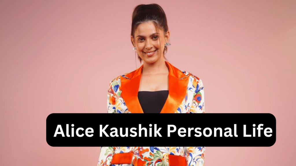 Alice Kaushik Personal Life