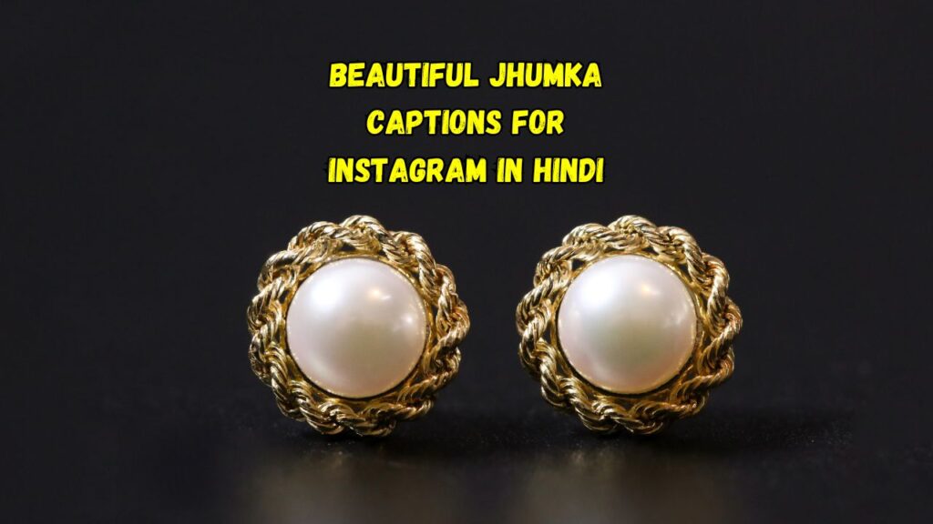 Beautiful Jhumka Captions for Instagram in Hindi