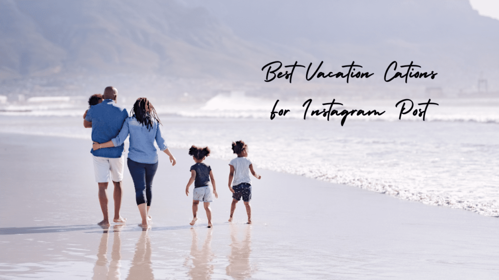 Best Vacation Captions For Instagram Post