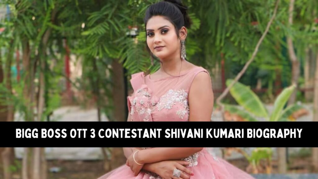 Bigg Boss OTT 3 Contestant Shivani kumari Biography