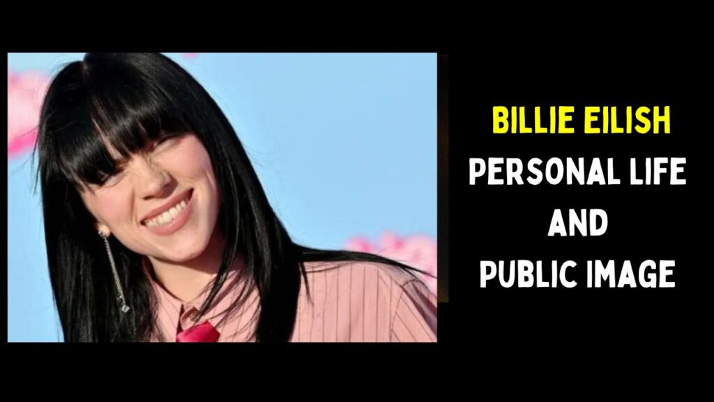 Billie Eilish Personal Life and Public Image