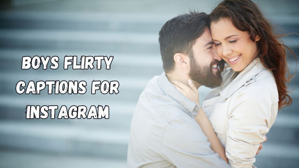 Boys Flirty Captions for Instagram​