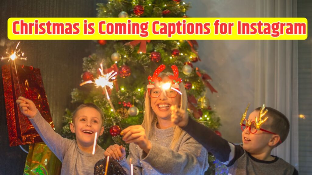 Christmas is Coming Captions for Instagram