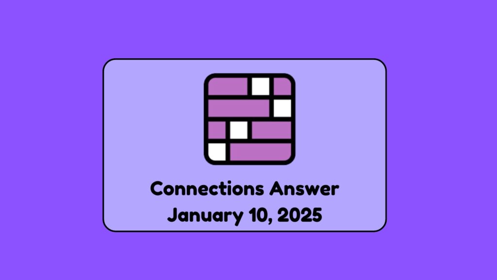 Connections Answer January 10, 2025 Solve Puzzle 579 with These Hints