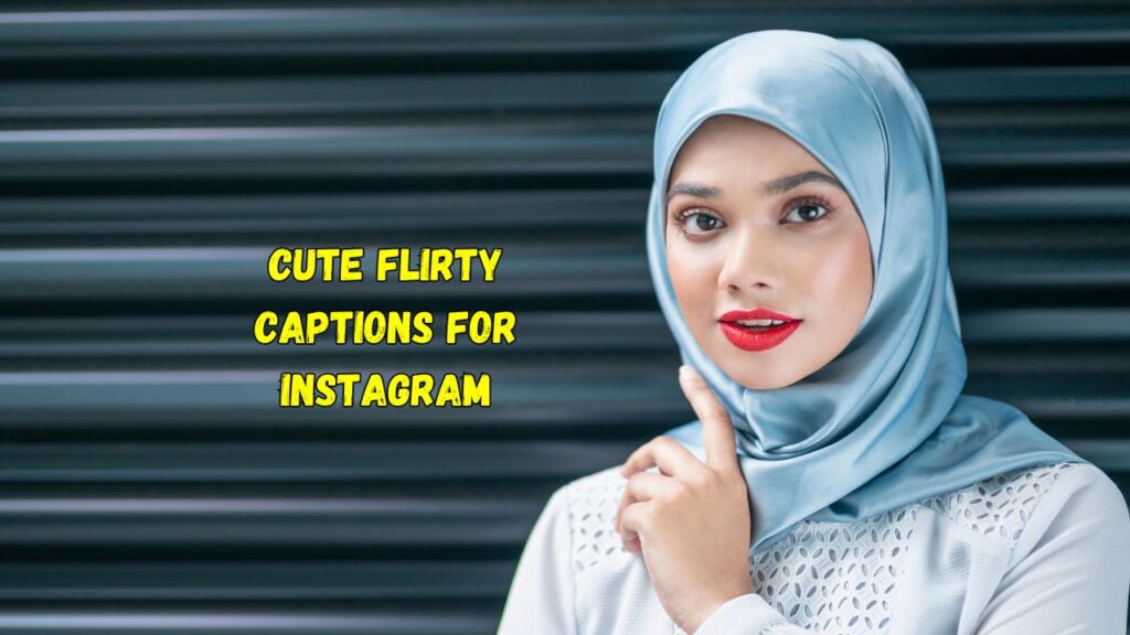 Cute Flirty Captions for Instagram​