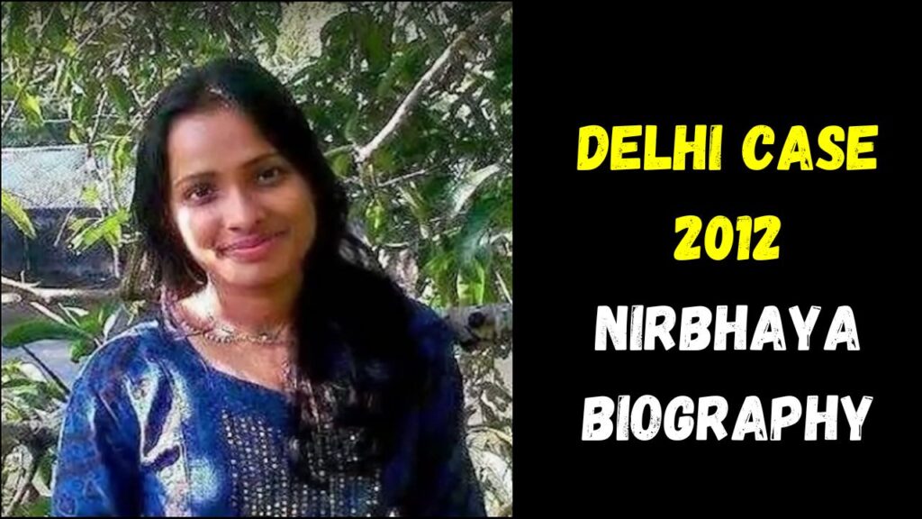 Delhi Case 2012 Nirbhaya Biography