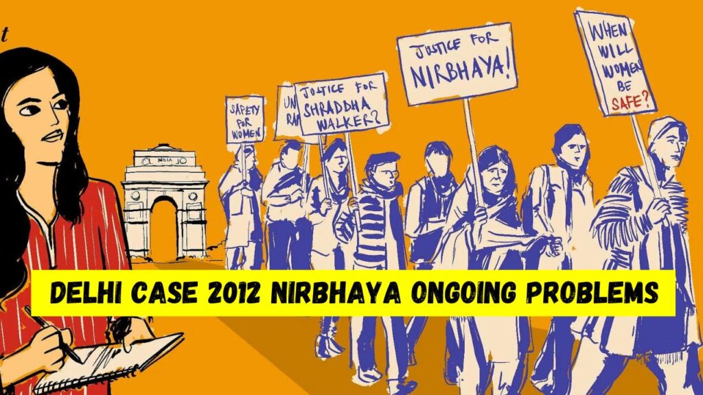 Delhi Case 2012 Nirbhaya Ongoing Problems