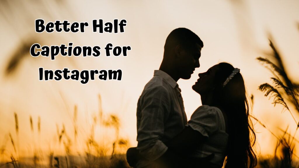 Better Half Captions for Instagram