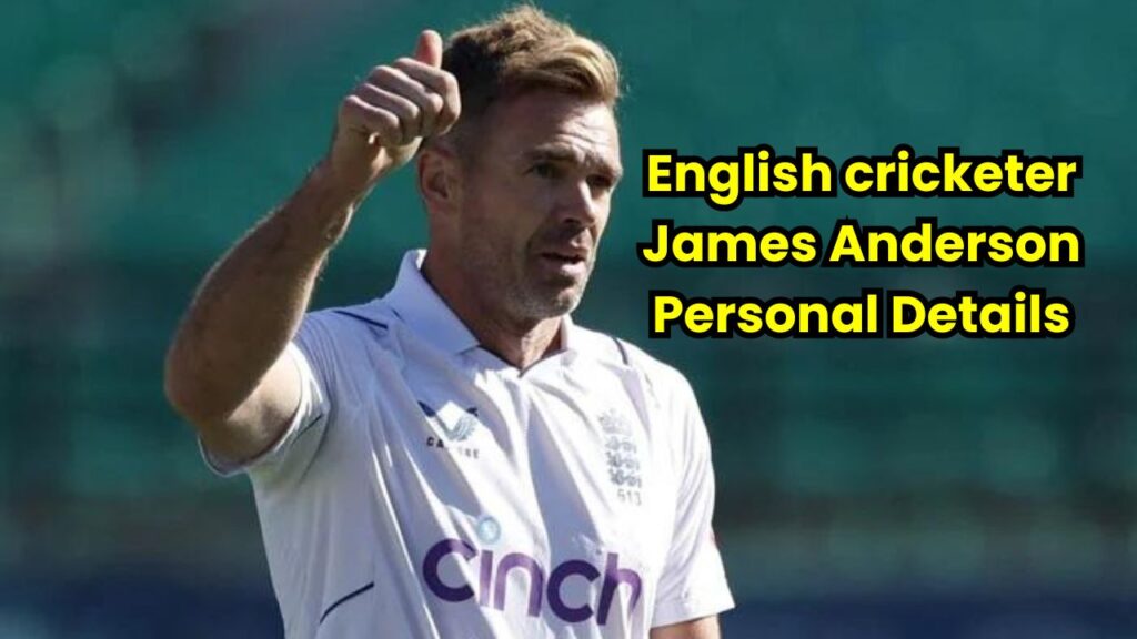 English cricketer James Anderson Personal Details