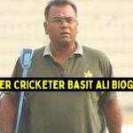 Former Cricketer Basit Ali Biography