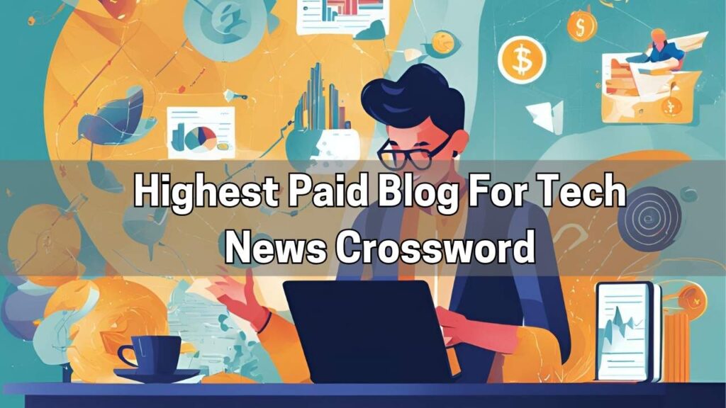 Highest Paid Blog For Tech News Crossword