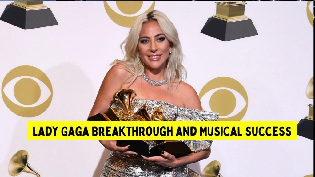 Lady Gaga Breakthrough and Musical Success