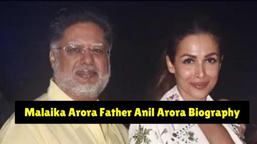 Malaika Arora Father Anil Arora Biography