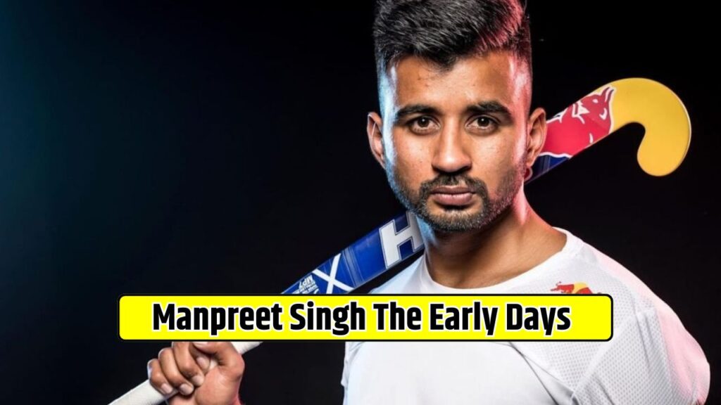 Manpreet Singh The Early Days