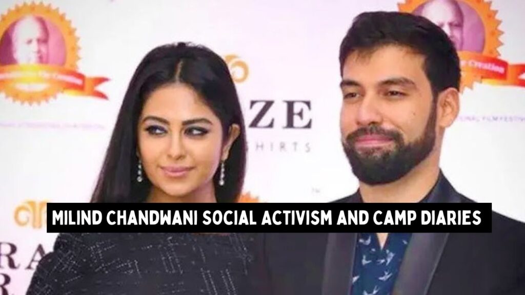 Milind Chandwani Social Activism and Camp Diaries