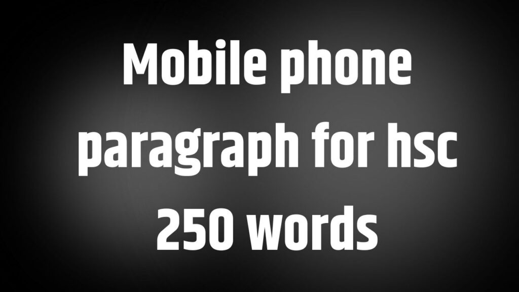 Mobile phone paragraph for hsc 250 words