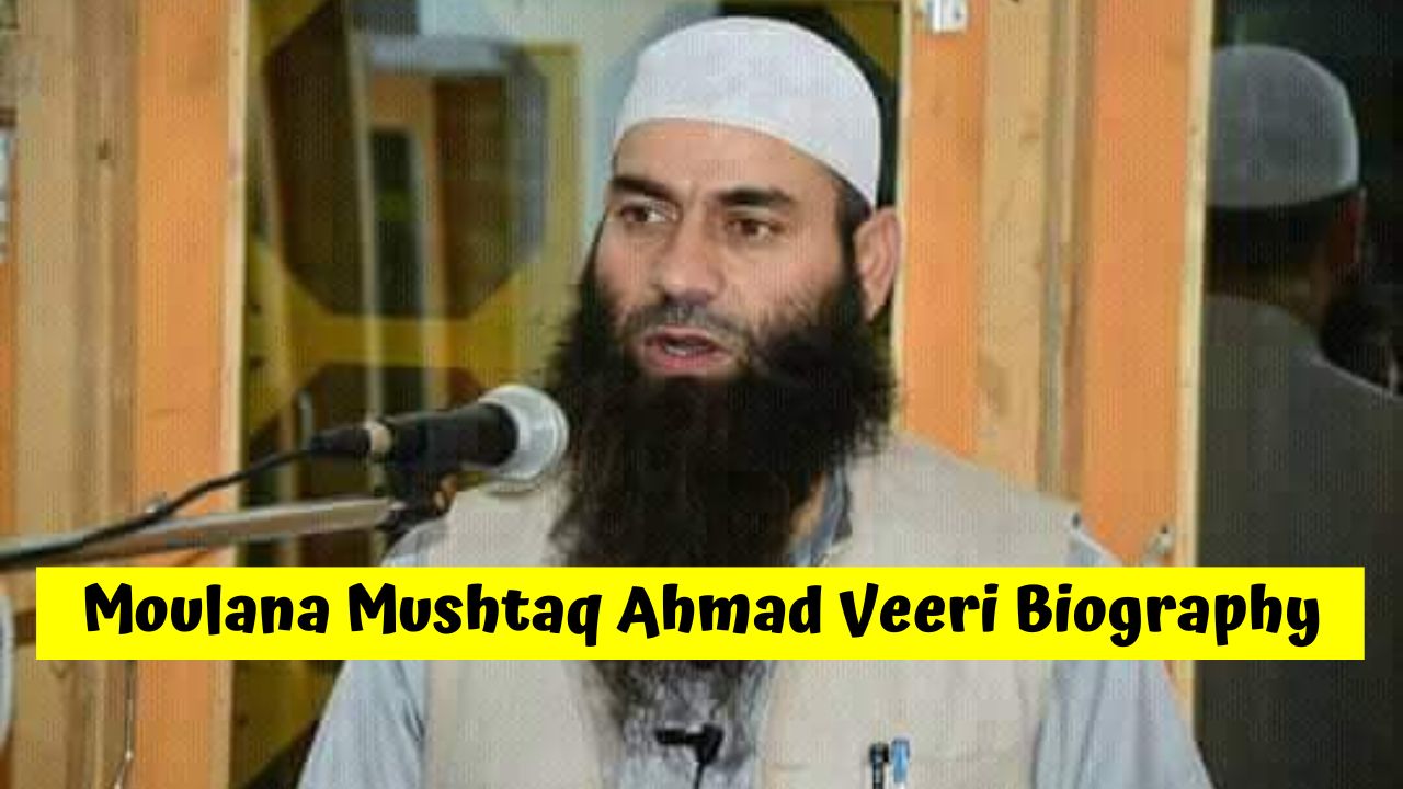 Moulana Mushtaq Ahmad Veeri Biography