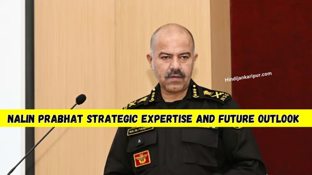 Nalin Prabhat Strategic Expertise and Future Outlook