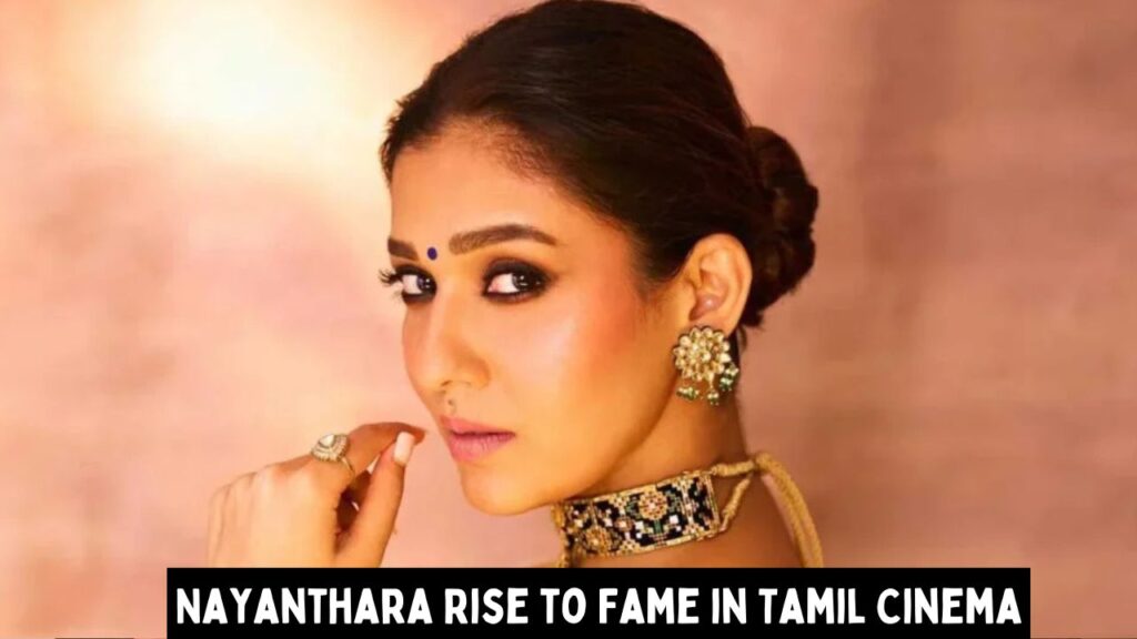 Nayanthara Rise to Fame in Tamil Cinema