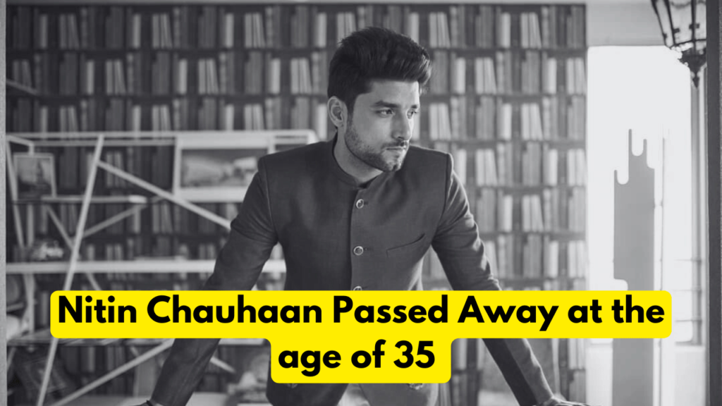 Nitin Chauhaan Passed Away at the age of 35 