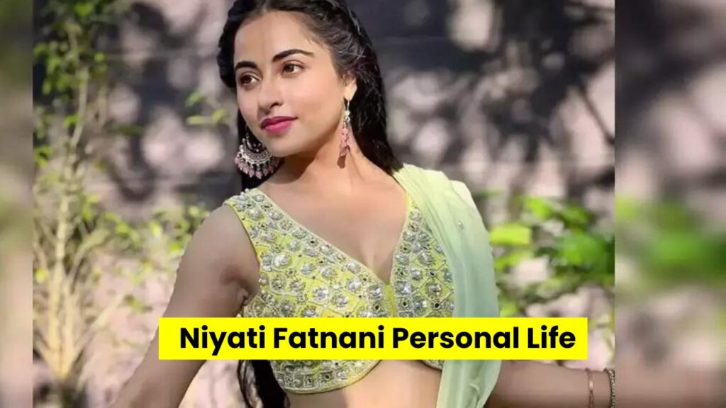 Niyati Fatnani Personal Life