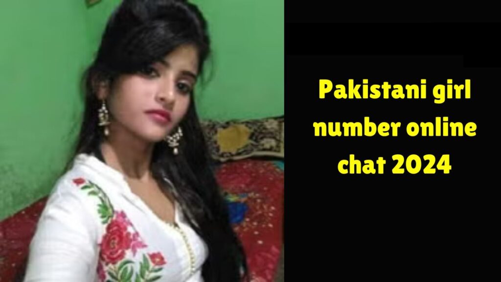 Pakistani girl number online chat 2024