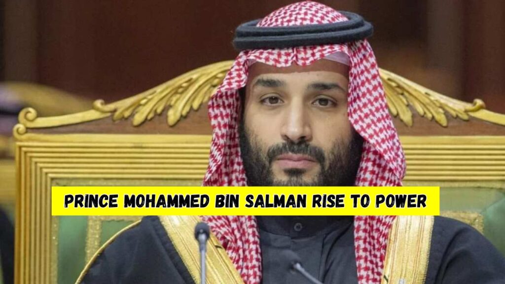 Prince Mohammed Bin Salman Rise to Power