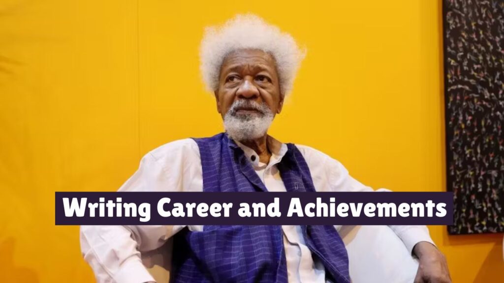 Prof Wole Soyinka Writing Career and Achievements