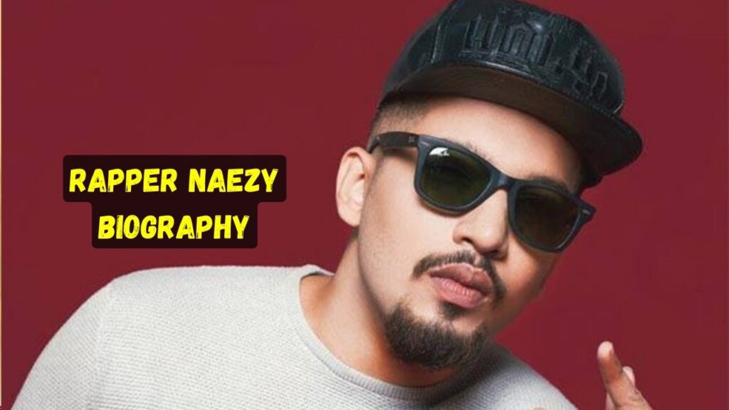 Rapper Naezy Biography