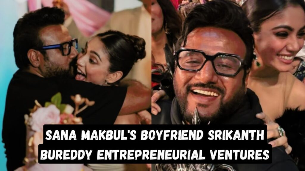 Sana Makbul's Boyfriend Srikanth Bureddy 