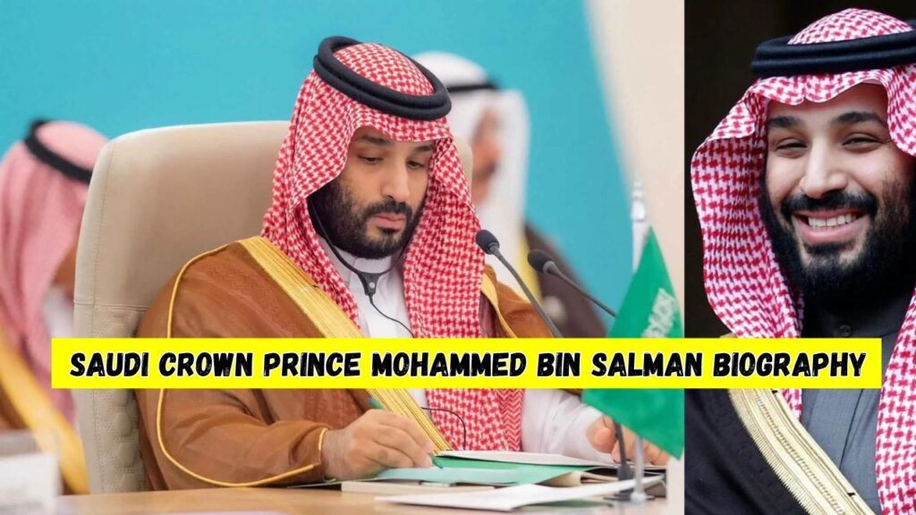 Saudi Crown Prince Mohammed Bin Salman Biography