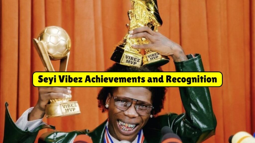 Seyi Vibez Achievements and Recognition