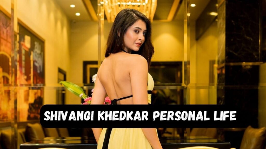 Shivangi Khedkar Personal Life