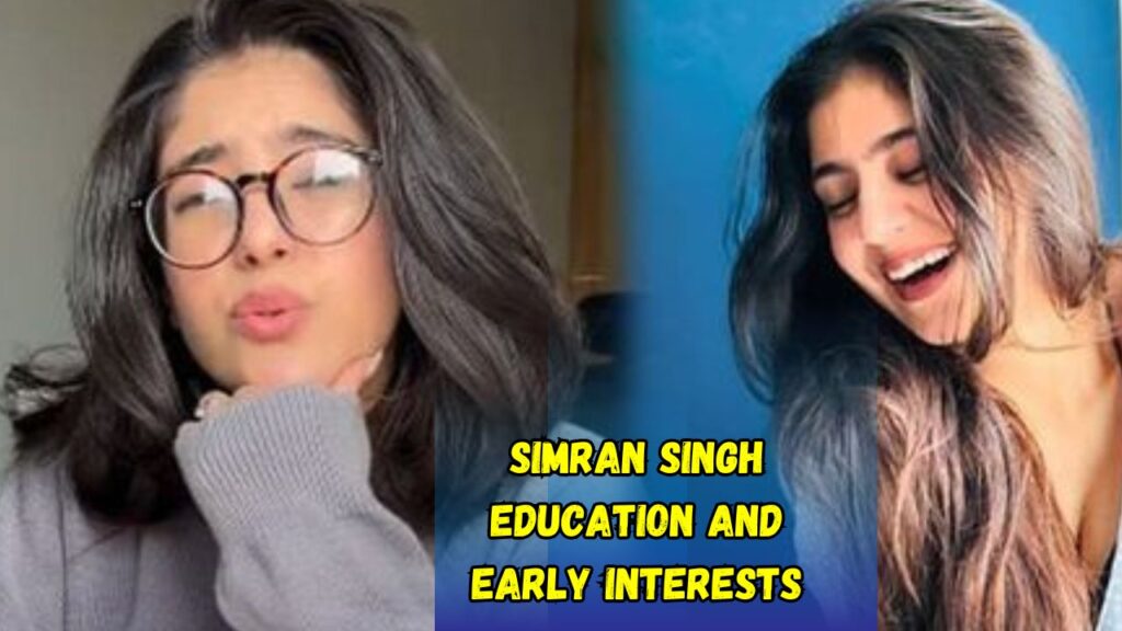 Simran Singh Education and Early Interests