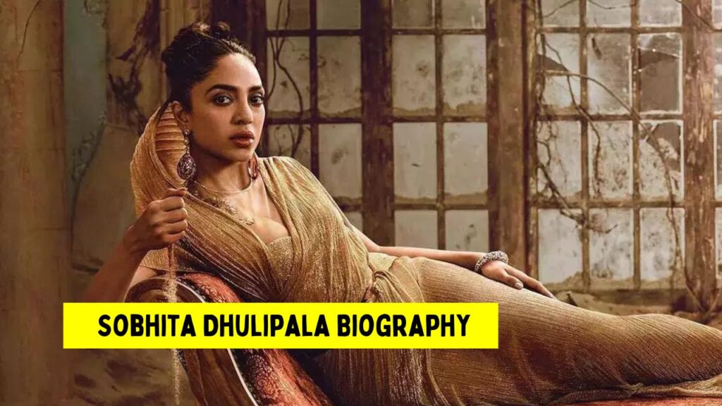 Sobhita Dhulipala Biography