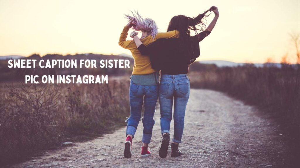 Sweet Caption For Sister Pic on Instagram