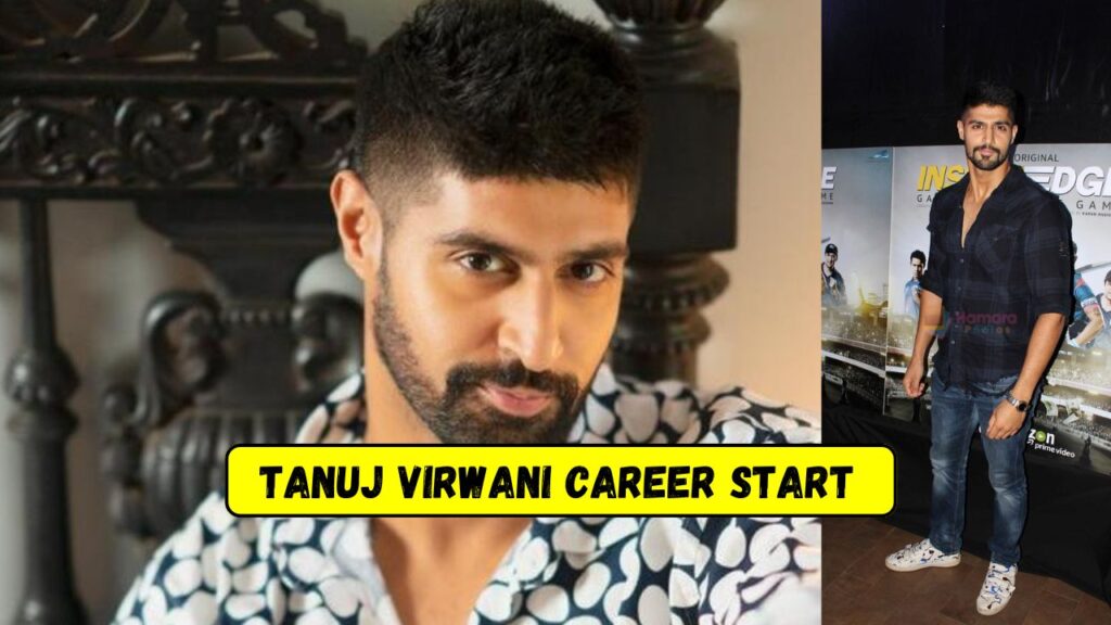 Tanuj Virwani Biography Career Start