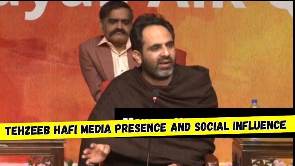 Tehzeeb Hafi Media Presence and Social Influence