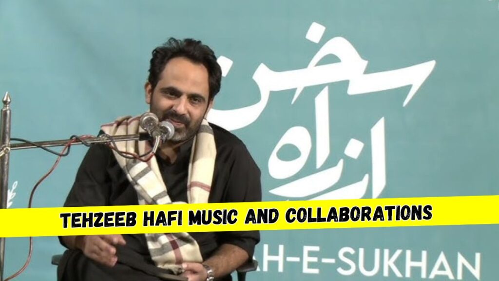 Tehzeeb Hafi Music and Collaborations