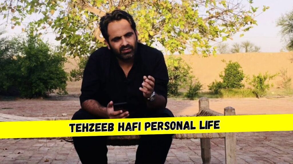 Tehzeeb Hafi Personal Life