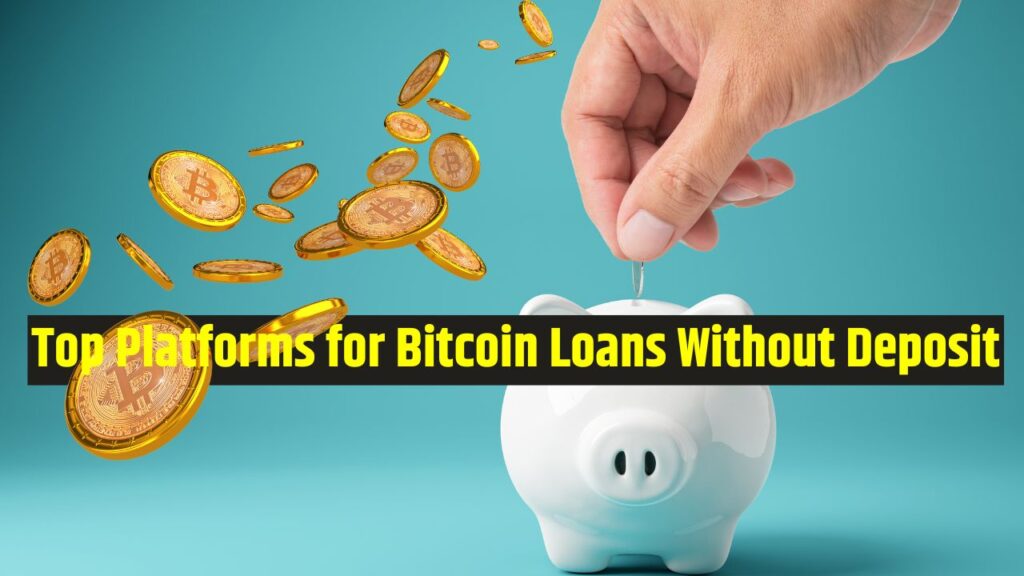 Top Platforms for Bitcoin Loans Without Deposit