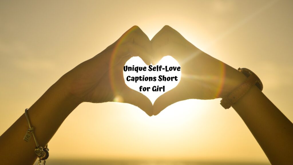 Unique Self-Love Captions Short for Girl