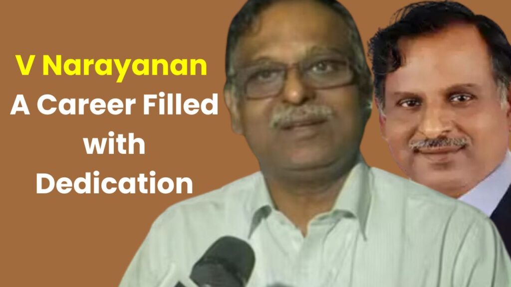 V Narayanan A Career Filled with Dedication