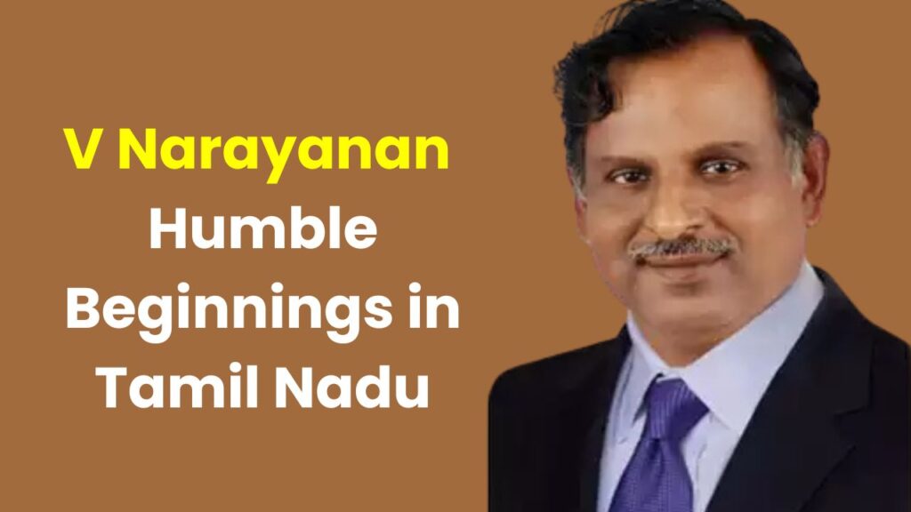 V Narayanan Humble Beginnings in Tamil Nadu