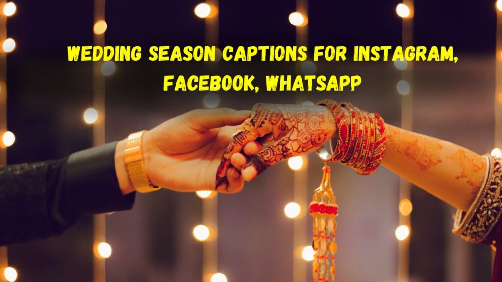 Wedding Season Captions For Instagram, Facebook, Whatsapp