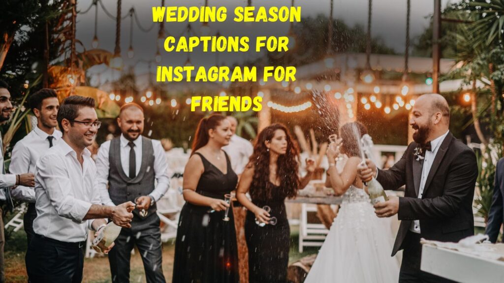 Wedding season captions for instagram for friends