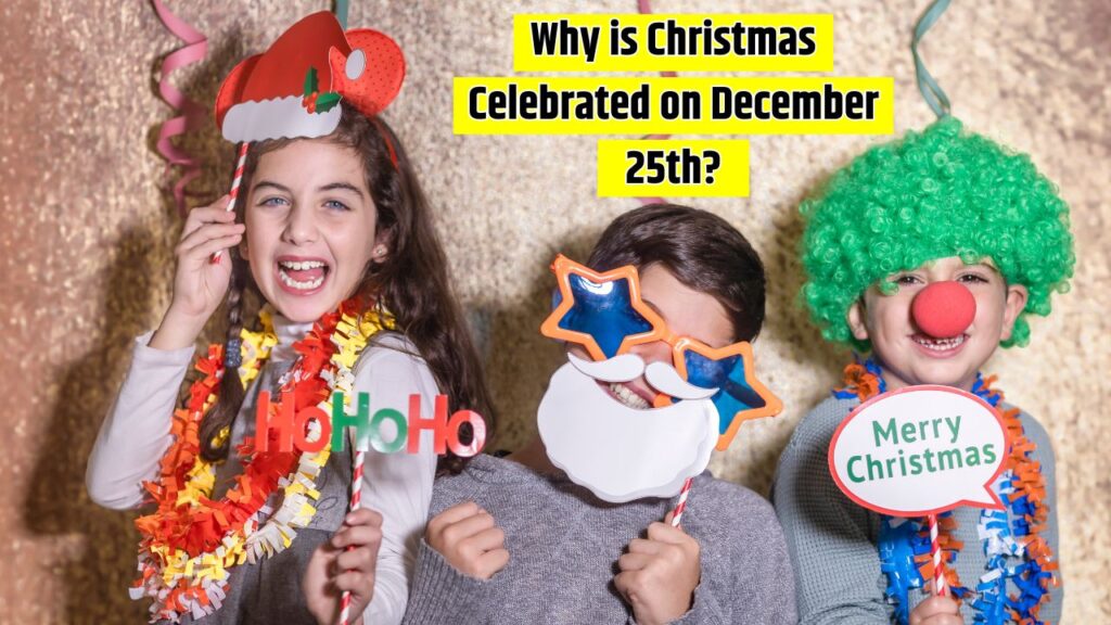 Why is Christmas Celebrated on December 25th