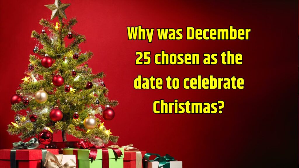 Why was December 25 chosen as the date to celebrate Christmas?